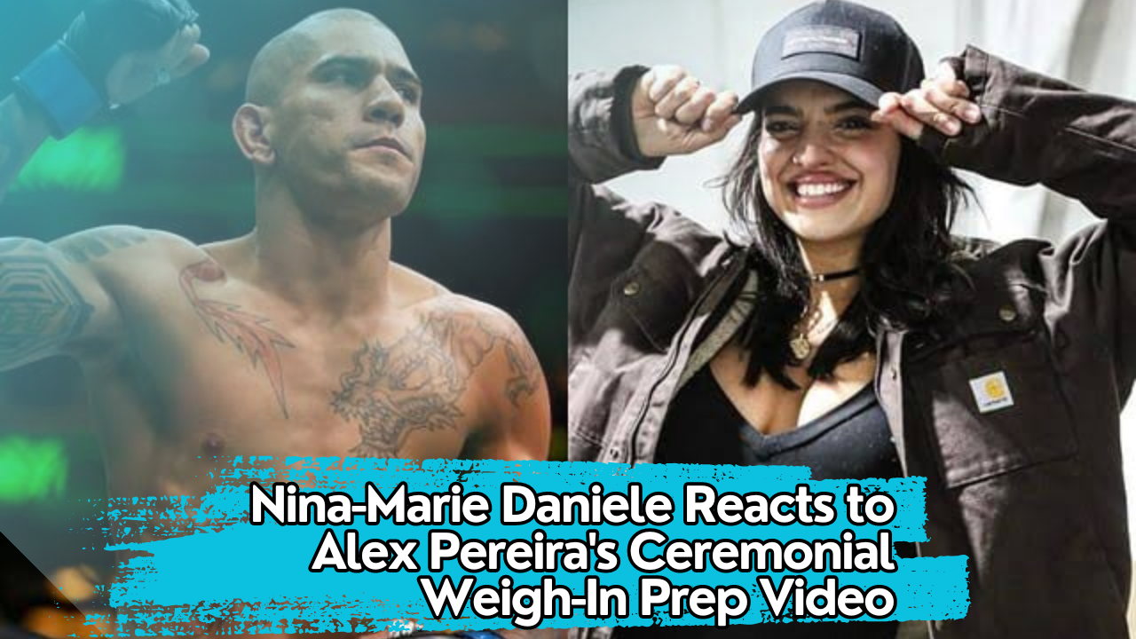 Nina-Marie Daniele Reacts to Alex Pereira's Ceremonial Weigh-In Prep Video